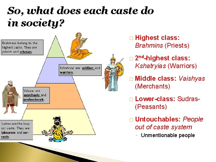 So, what does each caste do in society? � Highest class: Brahmins (Priests) �