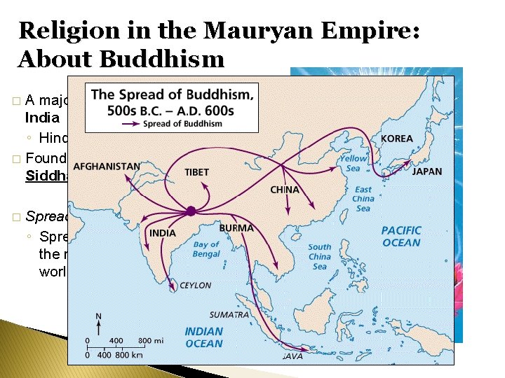 Religion in the Mauryan Empire: About Buddhism A major religion founded in India ◦