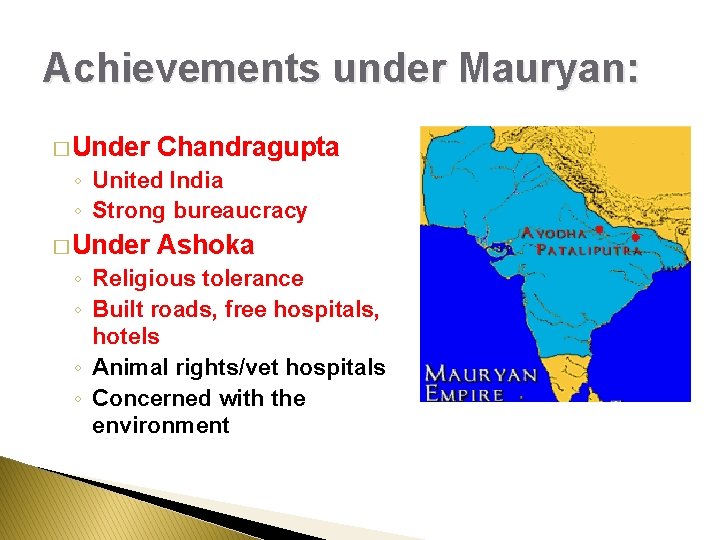 Achievements under Mauryan: � Under Chandragupta ◦ United India ◦ Strong bureaucracy � Under