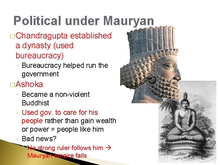 Political under Mauryan � Chandragupta established a dynasty (used bureaucracy) ◦ Bureaucracy helped run