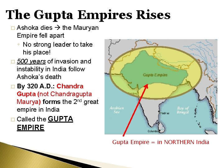 The Gupta Empires Rises Ashoka dies the Mauryan Empire fell apart ◦ No strong