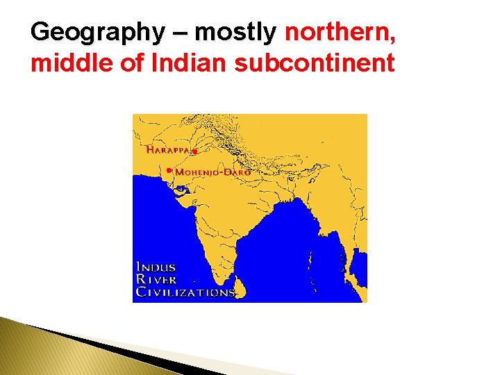 Geography – mostly northern, middle of Indian subcontinent 
