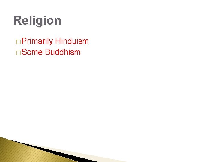 Religion � Primarily Hinduism � Some Buddhism 