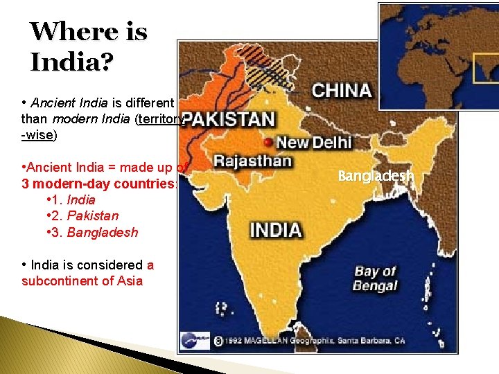Where is India? • Ancient India is different than modern India (territory -wise) •