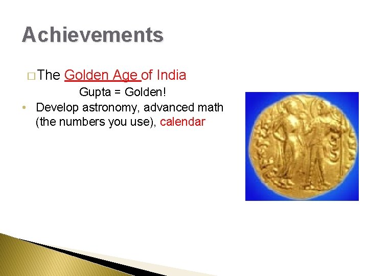 Achievements � The Golden Age of India Gupta = Golden! • Develop astronomy, advanced