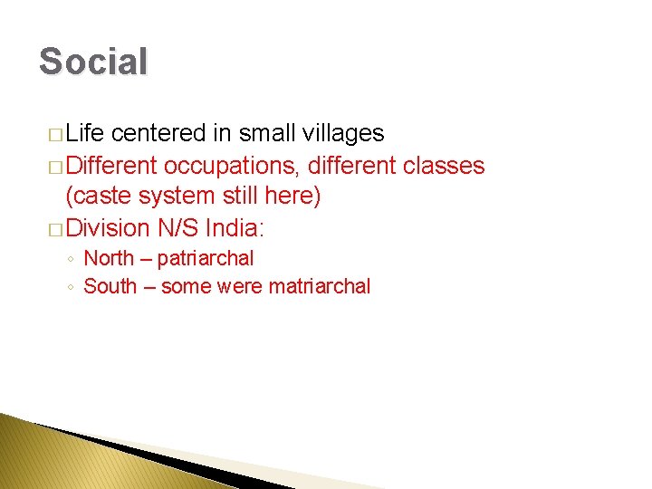 Social � Life centered in small villages � Different occupations, different classes (caste system