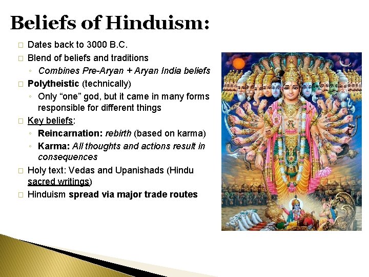 Beliefs of Hinduism: � � � Dates back to 3000 B. C. Blend of