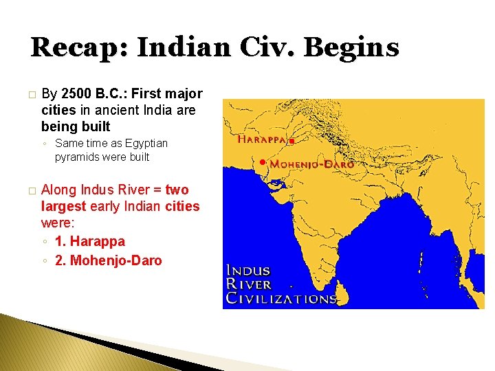 Recap: Indian Civ. Begins � By 2500 B. C. : First major cities in