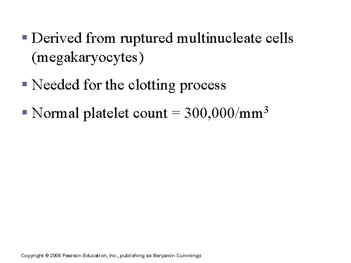 Platelets § Derived from ruptured multinucleate cells (megakaryocytes) § Needed for the clotting process