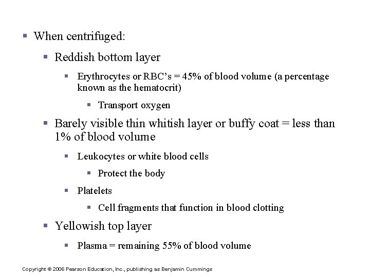 Blood § When centrifuged: § Reddish bottom layer § Erythrocytes or RBC’s = 45%