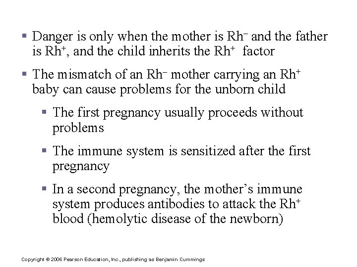 Rh Dangers During Pregnancy § Danger is only when the mother is Rh– and