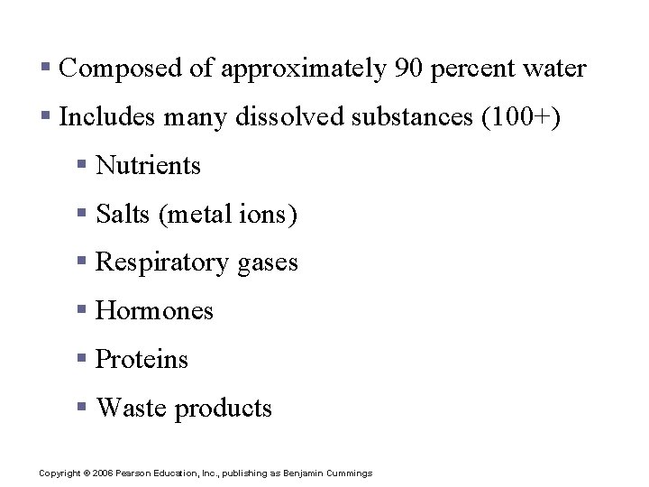 Blood Plasma § Composed of approximately 90 percent water § Includes many dissolved substances