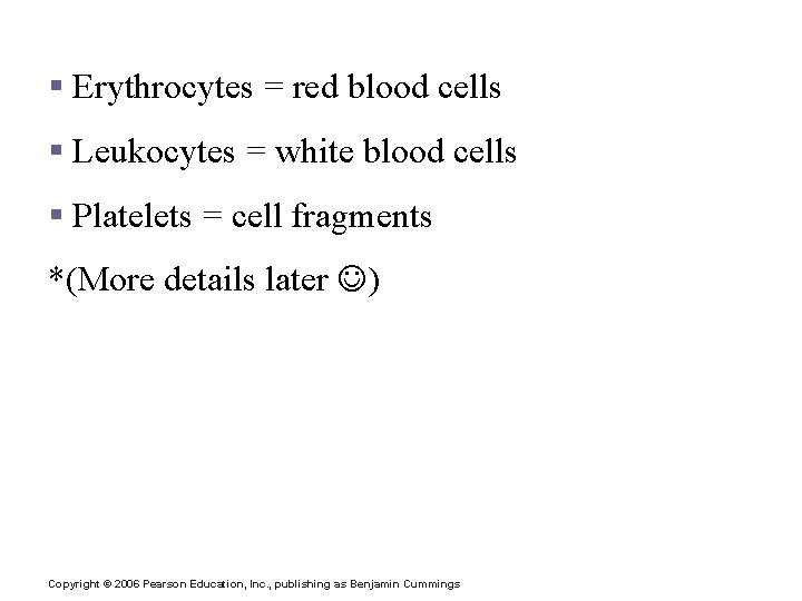 Formed Elements § Erythrocytes = red blood cells § Leukocytes = white blood cells