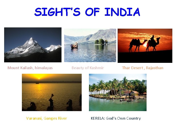 SIGHT’S OF INDIA Mount Kailash, himalayas Varanasi, Ganges River Beauty of Kashmir Thar Desert
