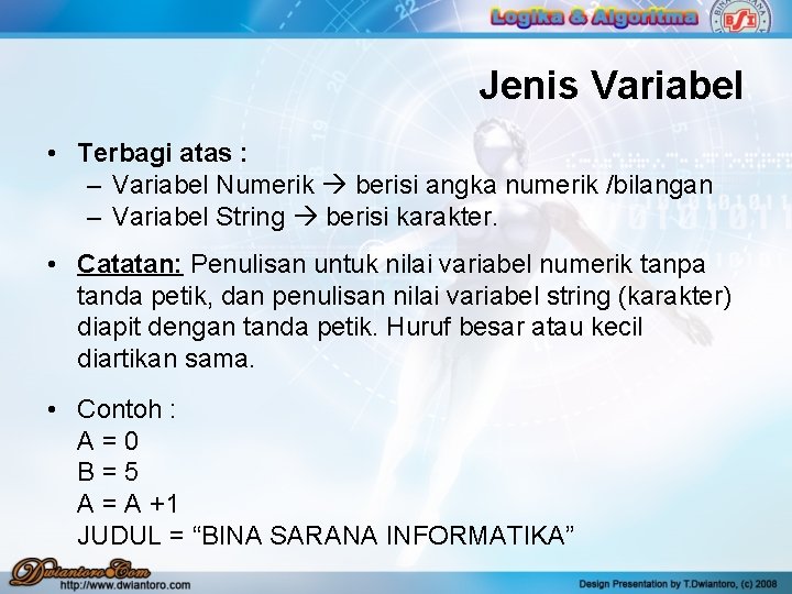 Jenis Variabel • Terbagi atas : – Variabel Numerik berisi angka numerik /bilangan – Jenis Variabel • Terbagi atas : – Variabel Numerik berisi angka numerik /bilangan –