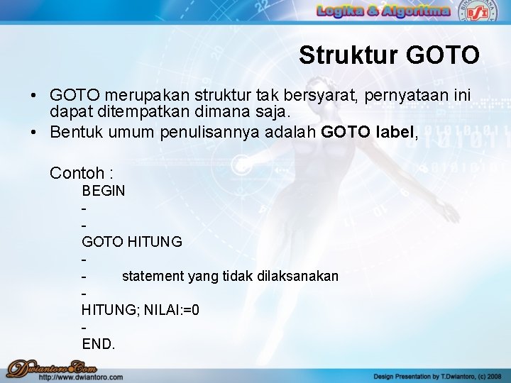 Struktur GOTO • GOTO merupakan struktur tak bersyarat, pernyataan ini dapat ditempatkan dimana saja. Struktur GOTO • GOTO merupakan struktur tak bersyarat, pernyataan ini dapat ditempatkan dimana saja.