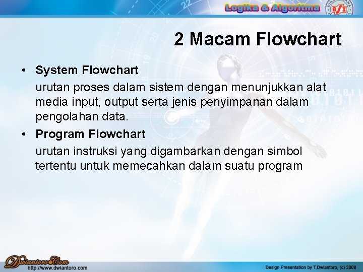 2 Macam Flowchart • System Flowchart urutan proses dalam sistem dengan menunjukkan alat media 2 Macam Flowchart • System Flowchart urutan proses dalam sistem dengan menunjukkan alat media