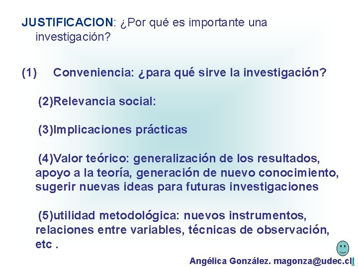 JUSTIFICACION: ¿Por qué es importante una investigación? (1) Conveniencia: ¿para qué sirve la investigación?