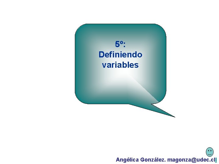 5º: Definiendo variables Angélica González. magonza@udec. cll 