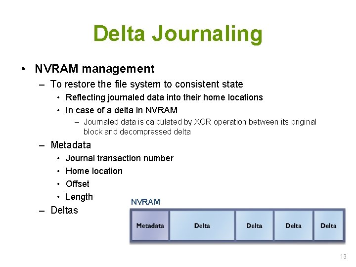 Delta Journaling • NVRAM management – To restore the file system to consistent state