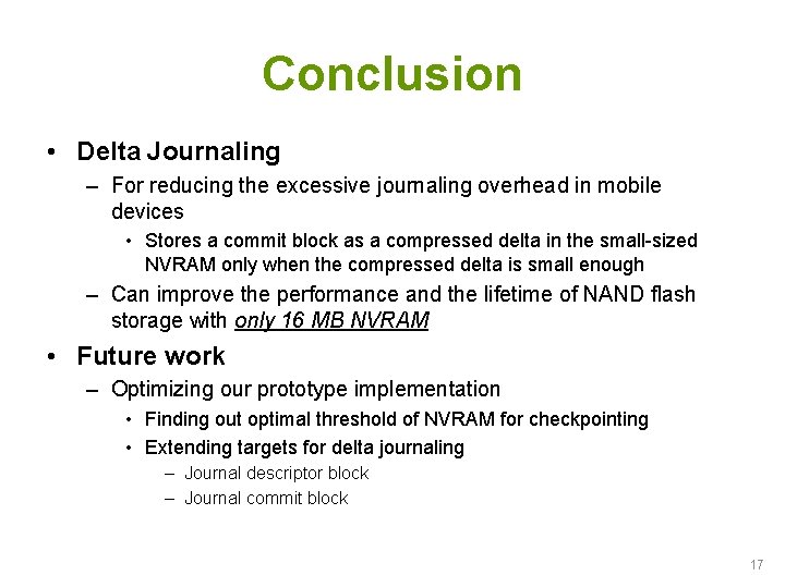 Conclusion • Delta Journaling – For reducing the excessive journaling overhead in mobile devices