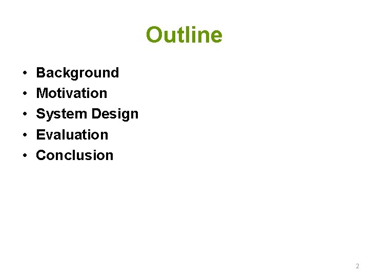 Outline • • • Background Motivation System Design Evaluation Conclusion 2 
