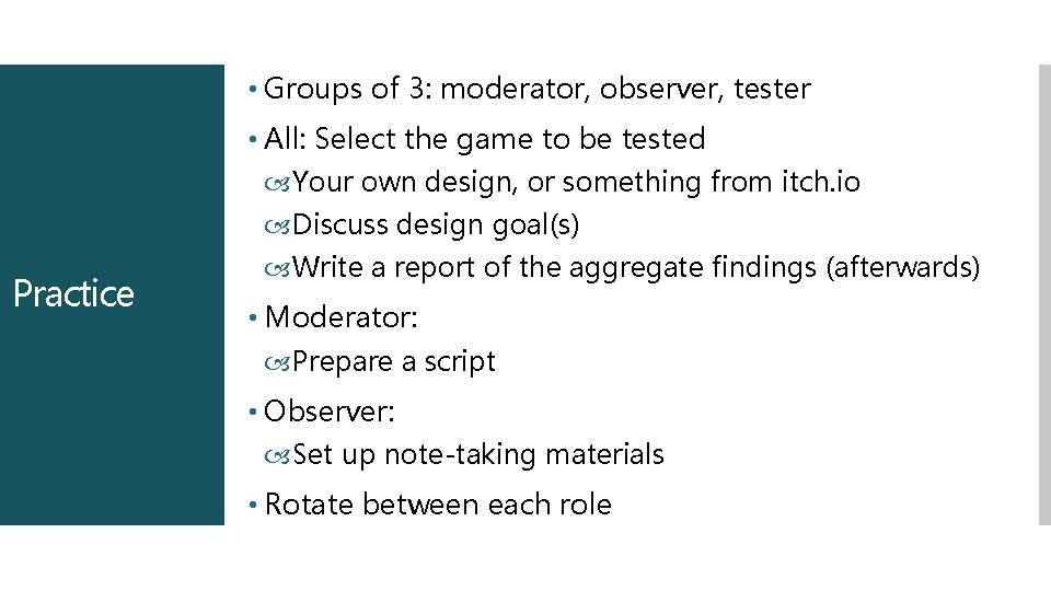  • Groups of 3: moderator, observer, tester Practice • All: Select the game