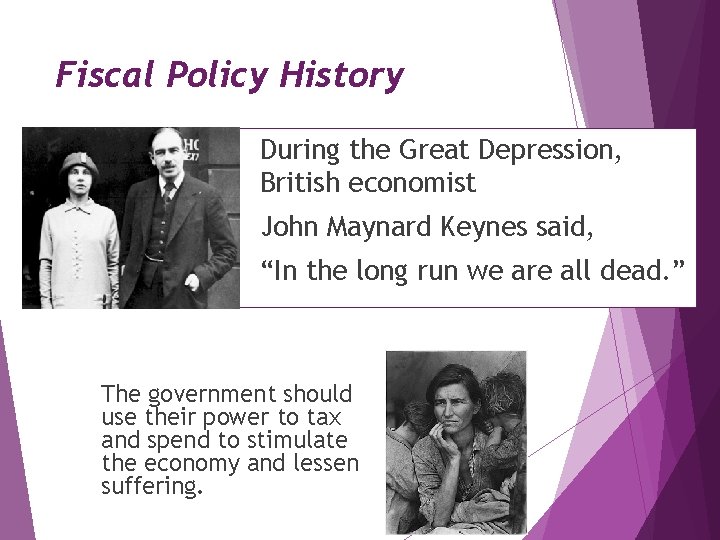Fiscal Policy History During the Great Depression, British economist John Maynard Keynes said, “In