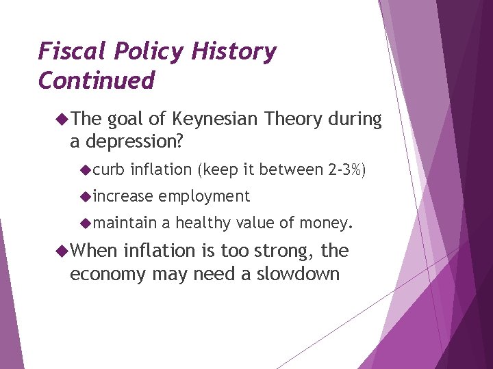 Fiscal Policy History Continued The goal of Keynesian Theory during a depression? curb inflation