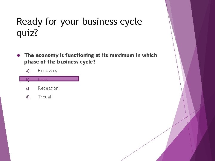 Ready for your business cycle quiz? The economy is functioning at its maximum in