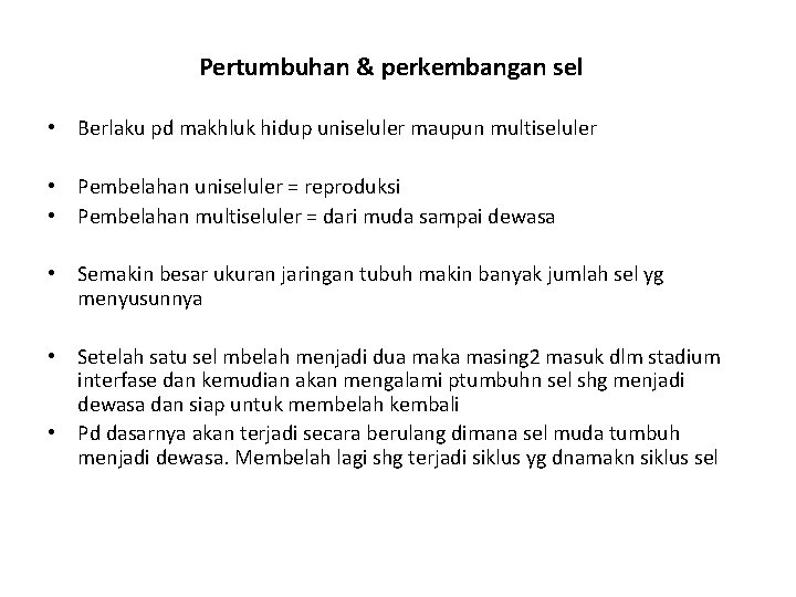 Pertumbuhan & perkembangan sel • Berlaku pd makhluk hidup uniseluler maupun multiseluler • Pembelahan