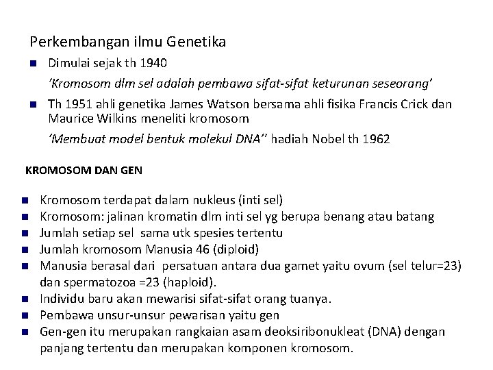 Perkembangan ilmu Genetika Dimulai sejak th 1940 ‘Kromosom dlm sel adalah pembawa sifat-sifat keturunan Perkembangan ilmu Genetika Dimulai sejak th 1940 ‘Kromosom dlm sel adalah pembawa sifat-sifat keturunan