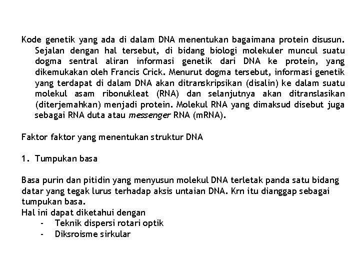 Kode genetik yang ada di dalam DNA menentukan bagaimana protein disusun. Sejalan dengan hal