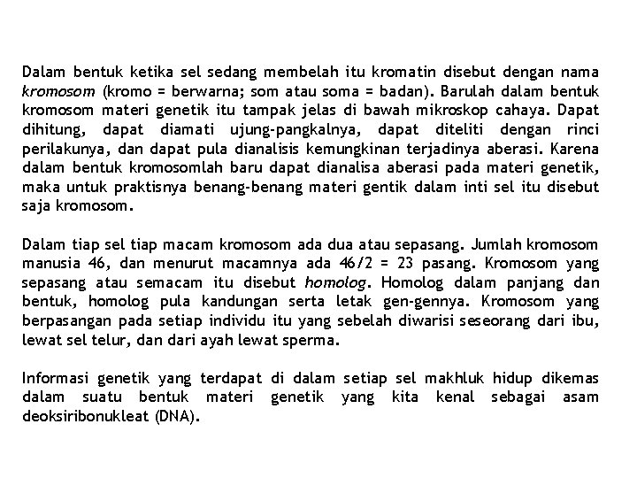 Dalam bentuk ketika sel sedang membelah itu kromatin disebut dengan nama kromosom (kromo = Dalam bentuk ketika sel sedang membelah itu kromatin disebut dengan nama kromosom (kromo =