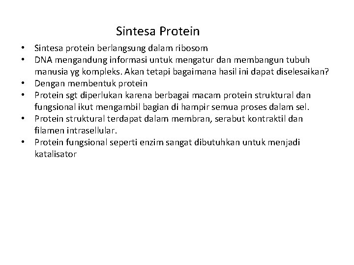 Sintesa Protein • Sintesa protein berlangsung dalam ribosom • DNA mengandung informasi untuk mengatur Sintesa Protein • Sintesa protein berlangsung dalam ribosom • DNA mengandung informasi untuk mengatur