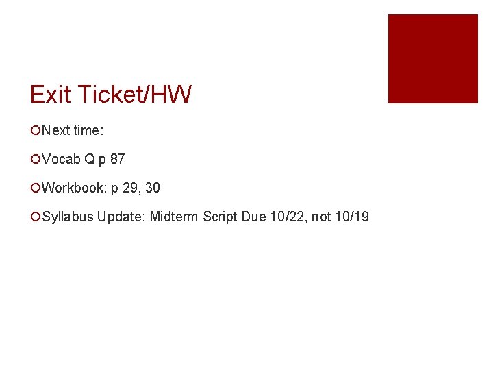 Exit Ticket/HW ¡Next time: ¡Vocab Q p 87 ¡Workbook: p 29, 30 ¡Syllabus Update: