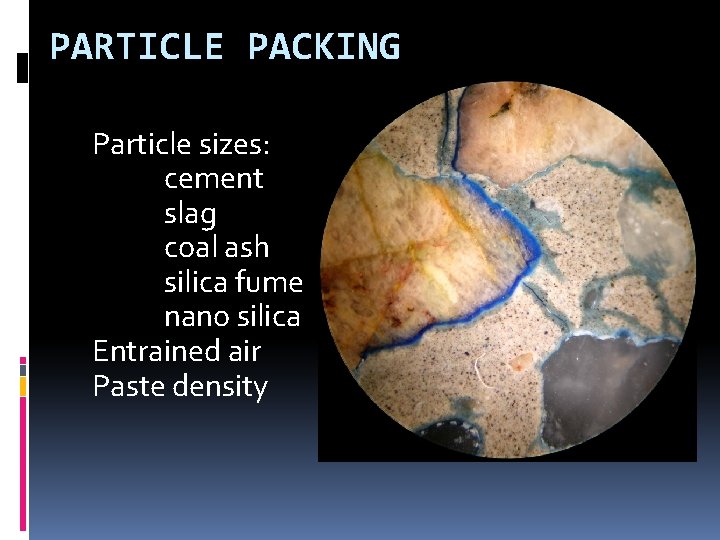 PARTICLE PACKING Particle sizes: cement slag coal ash silica fume nano silica Entrained air