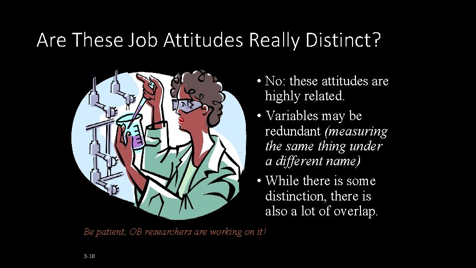 Are These Job Attitudes Really Distinct? • No: these attitudes are highly related. •