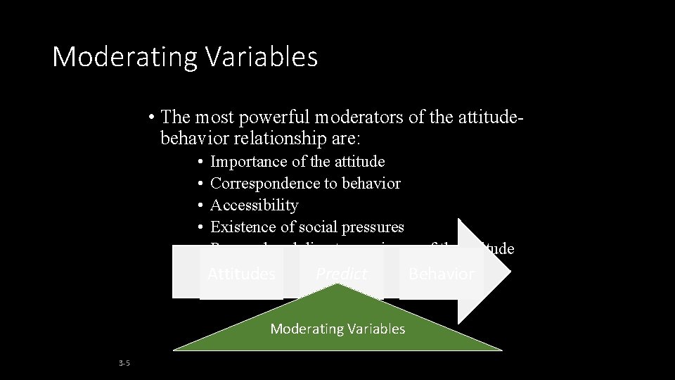 Moderating Variables • The most powerful moderators of the attitudebehavior relationship are: • •