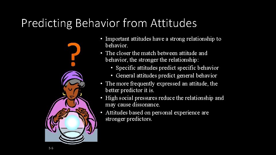 Predicting Behavior from Attitudes ? 3 -6 • Important attitudes have a strong relationship