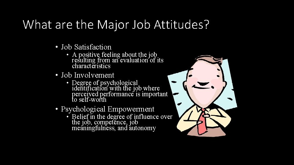 What are the Major Job Attitudes? • Job Satisfaction • A positive feeling about