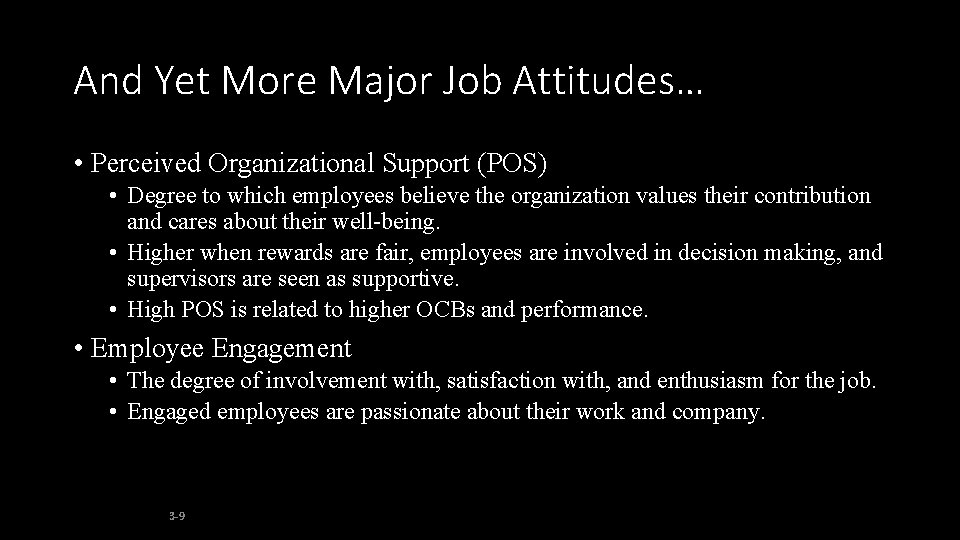 And Yet More Major Job Attitudes… • Perceived Organizational Support (POS) • Degree to