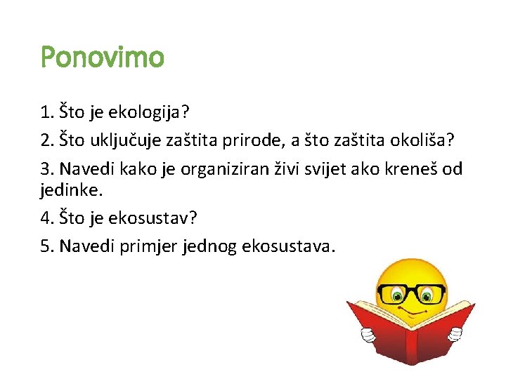 Ponovimo 1. Što je ekologija? 2. Što uključuje zaštita prirode, a što zaštita okoliša?