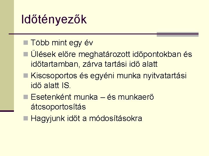 Időtényezők n Több mint egy év n Ülések előre meghatározott időpontokban és időtartamban, zárva