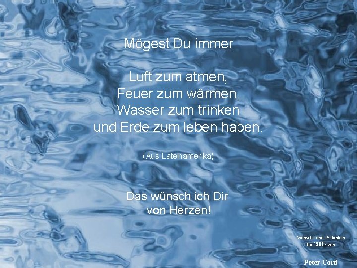 Mögest Du immer Luft zum atmen, Feuer zum wärmen, Wasser zum trinken und Erde