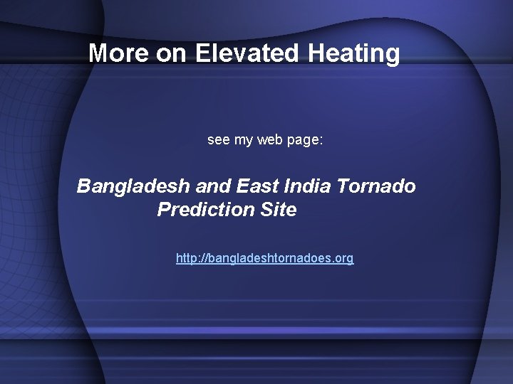 More on Elevated Heating see my web page: Bangladesh and East India Tornado Prediction