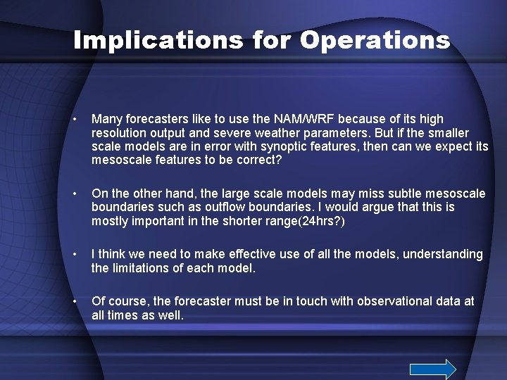 Implications for Operations • Many forecasters like to use the NAM/WRF because of its