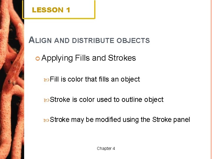 LESSON 1 ALIGN AND DISTRIBUTE OBJECTS Applying Fills and Strokes is color that fills