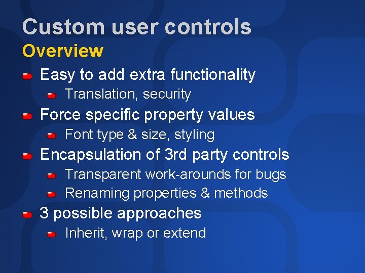 Custom user controls Overview Easy to add extra functionality Translation, security Force specific property