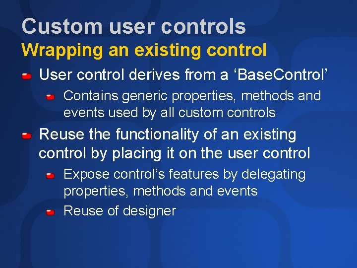 Custom user controls Wrapping an existing control User control derives from a ‘Base. Control’